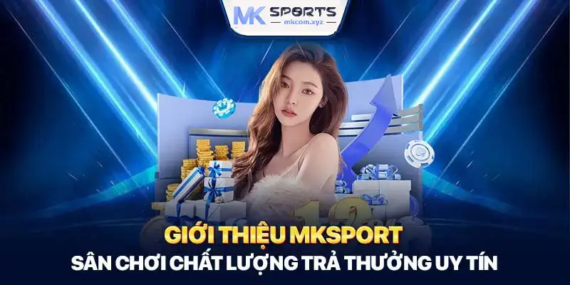 Giới thiệu sơ lược về nhà cái MK Sports