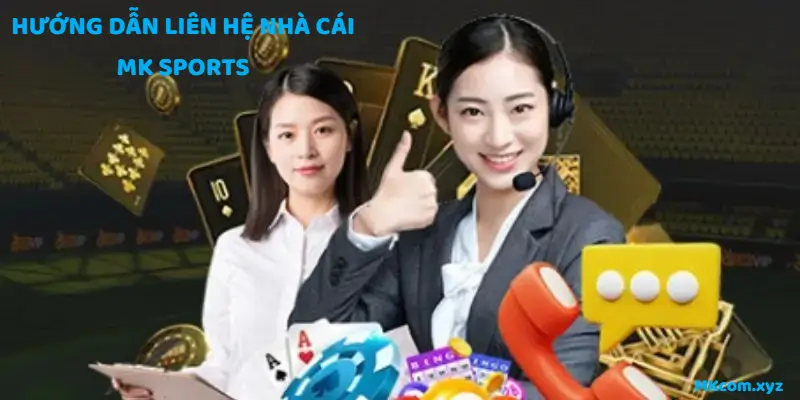 Hướng dẫn liên hệ với nhà cái MK Sports