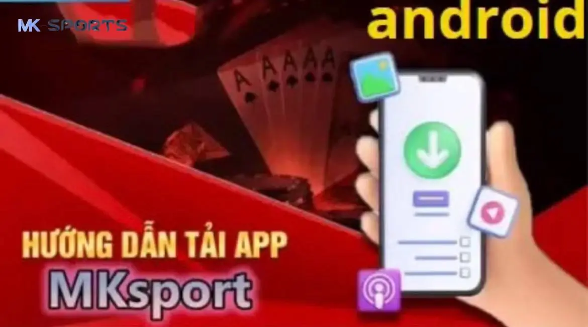 4 yêu cầu quan trọng khi tải app MK Sports về điện thoại