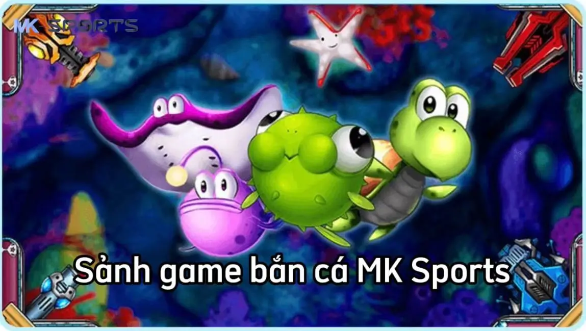 Sảnh game bắn cá online MK Sports và điểm đặc biệt thu hút người chơi